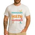 Dinosaurs Didn't Learn Math Mathematics Math Teacher Men's Casual T-Shirt White Dinosaurs Didn't Learn Math Mathematics Math Teacher Men's Casual T-Shirt White