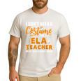 I Don't Need A Costume I'm A ELA Teacher Halloween Men's Casual T-Shirt White I Don't Need A Costume I'm A ELA Teacher Halloween Men's Casual T-Shirt White