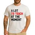 Quote A Lot To Teach At The Moment Teacher Women Men's Casual T-Shirt White Quote A Lot To Teach At The Moment Teacher Women Men's Casual T-Shirt White