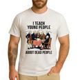 I Teach Young People About Dead-People History Teachers Men's Casual T-Shirt White I Teach Young People About Dead-People History Teachers Men's Casual T-Shirt White