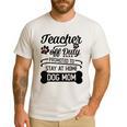Teacher Off Duty Promoted To Stay At Home Dog Mom Tshirt Men Women Men's Casual T-Shirt White