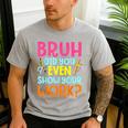 Bruh Did You Even Show Your Work Humorous Math Teacher Men's Casual T-Shirt Sport Grey Bruh Did You Even Show Your Work Humorous Math Teacher Men's Casual T-Shirt Sport Grey