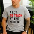 Quote A Lot To Teach At The Moment Teacher Women Men's Casual T-Shirt Sport Grey Quote A Lot To Teach At The Moment Teacher Women Men's Casual T-Shirt Sport Grey