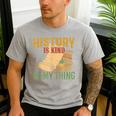 History Is Kind Of My Thing Historian Historic Teacher Job Men's Casual T-Shirt Sport Grey