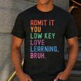 Admit It You Low Key Love Learning Bruh Teachers Women Men's Casual T-Shirt Dark Grey Admit It You Low Key Love Learning Bruh Teachers Women Men's Casual T-Shirt Dark Grey
