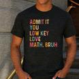 Admit It You Low Key Love Math Bruh Math Teacher Men's Casual T-Shirt Dark Grey Admit It You Low Key Love Math Bruh Math Teacher Men's Casual T-Shirt Dark Grey