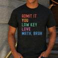 Admit It You Low Key Love Math Bruh Teacher Nerdy Math Men's Casual T-Shirt Dark Grey Admit It You Low Key Love Math Bruh Teacher Nerdy Math Men's Casual T-Shirt Dark Grey