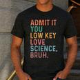 Admit It You Low Key Love Science Bruh Scientist Teacher Men's Casual T-Shirt Dark Grey Admit It You Low Key Love Science Bruh Scientist Teacher Men's Casual T-Shirt Dark Grey