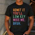 Admit It You'Ll Low Key Miss Me Bruh Women Men Teacher Men's Casual T-Shirt Dark Grey Admit It You'Ll Low Key Miss Me Bruh Women Men Teacher Men's Casual T-Shirt Dark Grey