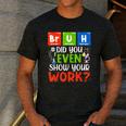 Bruh Did You Even Show Your Work For Science Teachers For Men Women Men's Casual T-Shirt Dark Grey Bruh Did You Even Show Your Work For Science Teachers For Men Women Men's Casual T-Shirt Dark Grey