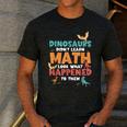 Dinosaurs Didn't Learn Math Mathematics Math Teacher Men's Casual T-Shirt Dark Grey Dinosaurs Didn't Learn Math Mathematics Math Teacher Men's Casual T-Shirt Dark Grey