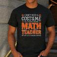 I Don’t Need a Costume Middle School Math Teacher Halloween Men's Casual T-Shirt Dark Grey I Don’t Need a Costume Middle School Math Teacher Halloween Men's Casual T-Shirt Dark Grey