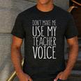 Don't Make Me Use My Teacher Voice Shirt Men Women Teacher Men's Casual T-Shirt Dark Grey