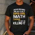 I Never Dreamed One Day I'd Be A Cool Math Teacher Men's Casual T-Shirt Dark Grey I Never Dreamed One Day I'd Be A Cool Math Teacher Men's Casual T-Shirt Dark Grey
