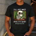 I'Ll Just Wait Until It's Quiet Sarcastic Teacher Men's Casual T-Shirt Dark Grey I'Ll Just Wait Until It's Quiet Sarcastic Teacher Men's Casual T-Shirt Dark Grey