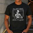 I'Ll Just Wait Until It's Quiet Teacher Meme Skeleton For Men Women Men's Casual T-Shirt Dark Grey I'Ll Just Wait Until It's Quiet Teacher Meme Skeleton For Men Women Men's Casual T-Shirt Dark Grey