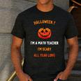 Math Teacher Halloween Quote I'm Scary All Year Long Men Women Men's Casual T-Shirt Dark Grey Math Teacher Halloween Quote I'm Scary All Year Long Men Women Men's Casual T-Shirt Dark Grey