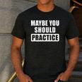 Maybe You Should Practice Music Teacher Band Director Men's Casual T-Shirt Dark Grey