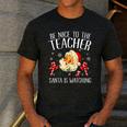 Be Nice To The Teacher Santa Is Watching School Christmas Men's Casual T-Shirt Dark Grey Be Nice To The Teacher Santa Is Watching School Christmas Men's Casual T-Shirt Dark Grey