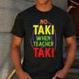 No Taki When Teacher Taki Education Classroom Teacher Men's Casual T-Shirt Dark Grey