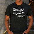 Really Again History History Teacher Saying T-Shirt Men's Casual T-Shirt Dark Grey Really Again History History Teacher Saying T-Shirt Men's Casual T-Shirt Dark Grey
