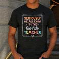 Seriously We All Know I'm The Favorite Teacher Teacher Men's Casual T-Shirt Dark Grey