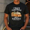I Teach Young People About Dead People History Teachers Men's Casual T-Shirt Dark Grey I Teach Young People About Dead People History Teachers Men's Casual T-Shirt Dark Grey