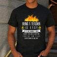 Being a Teacher Is Easy Everything Is On Fire T-Shirt For Men Women Kids Men's Casual T-Shirt Dark Grey Being a Teacher Is Easy Everything Is On Fire T-Shirt For Men Women Kids Men's Casual T-Shirt Dark Grey