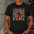 Teachers I Became A Teacher For The Money And Fame Men Women Men's Casual T-Shirt Dark Grey