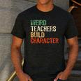 Weird Teachers Build Character Teacher Appreciation Week Day Men's Casual T-Shirt Dark Grey Weird Teachers Build Character Teacher Appreciation Week Day Men's Casual T-Shirt Dark Grey