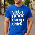 6th Sixth Grade Camp Counselor Camper Teacher Chaperone Men's Casual T-Shirt Royal Blue 6th Sixth Grade Camp Counselor Camper Teacher Chaperone Men's Casual T-Shirt Royal Blue
