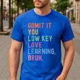 Admit It You Low Key Love Learning Bruh Teachers Women Men's Casual T-Shirt Royal Blue Admit It You Low Key Love Learning Bruh Teachers Women Men's Casual T-Shirt Royal Blue