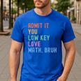 Admit It You Low Key Love Math Bruh Teacher Nerdy Math Men's Casual T-Shirt Royal Blue Admit It You Low Key Love Math Bruh Teacher Nerdy Math Men's Casual T-Shirt Royal Blue