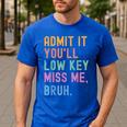Admit It You'Ll Low Key Miss Me Bruh Women Men Teacher Men's Casual T-Shirt Royal Blue Admit It You'Ll Low Key Miss Me Bruh Women Men Teacher Men's Casual T-Shirt Royal Blue