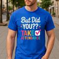 But Did You Take Attendance Teacher Back To School Men's Casual T-Shirt Royal Blue But Did You Take Attendance Teacher Back To School Men's Casual T-Shirt Royal Blue