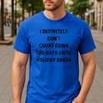 Back To School Teacher Outfit I Definitely Don't Count Down Holiday Break Lie Party Men's Casual T-Shirt Royal Blue Back To School Teacher Outfit I Definitely Don't Count Down Holiday Break Lie Party Men's Casual T-Shirt Royal Blue
