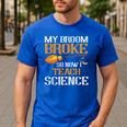 My Broom Broke So Now I Teach Science Teacher Halloween Men's Casual T-Shirt Royal Blue My Broom Broke So Now I Teach Science Teacher Halloween Men's Casual T-Shirt Royal Blue