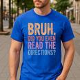 Bruh Did You Even Read The Directions Bruh Teacher For Men Women Men's Casual T-Shirt Royal Blue Bruh Did You Even Read The Directions Bruh Teacher For Men Women Men's Casual T-Shirt Royal Blue