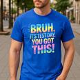 Bruh It's Test Day You Got This Funny Teacher Men's Casual T-Shirt Royal Blue
