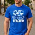 You Can't Scare Me I'm A Retired Teacher Ex-Teacher Teaching Men's Casual T-Shirt Royal Blue You Can't Scare Me I'm A Retired Teacher Ex-Teacher Teaching Men's Casual T-Shirt Royal Blue
