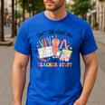 Can't Talk Right Now Doing Teacher Stuff Teacher Stuff Men's Casual T-Shirt Royal Blue