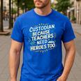 Custodian Because Teachers Need Heroes Too School Janitor Men's Casual T-Shirt Royal Blue Custodian Because Teachers Need Heroes Too School Janitor Men's Casual T-Shirt Royal Blue
