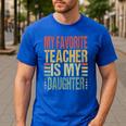Dad My Favorite Teacher Is My Daughter Proud Daddy Men's Casual T-Shirt Royal Blue Dad My Favorite Teacher Is My Daughter Proud Daddy Men's Casual T-Shirt Royal Blue