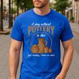 A Day Without Pottery Teacher Clay Kiln Ceramics Artist Men Women Men's Casual T-Shirt Royal Blue A Day Without Pottery Teacher Clay Kiln Ceramics Artist Men Women Men's Casual T-Shirt Royal Blue