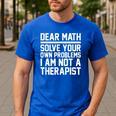 Dear Math Grow Up Solve Your Own Problems Math Teacher Men's Casual T-Shirt Royal Blue Dear Math Grow Up Solve Your Own Problems Math Teacher Men's Casual T-Shirt Royal Blue