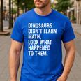 Dinosaurs Didn't Learn Math Math Teacher Men's Casual T-Shirt Royal Blue Dinosaurs Didn't Learn Math Math Teacher Men's Casual T-Shirt Royal Blue