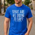 What Are We Doing Today PE Teacher Life Funny Men Women Kids Men's Casual T-Shirt Royal Blue What Are We Doing Today PE Teacher Life Funny Men Women Kids Men's Casual T-Shirt Royal Blue