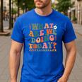 What Are We Doing Today Physical Education PE Teacher Women Men's Casual T-Shirt Royal Blue What Are We Doing Today Physical Education PE Teacher Women Men's Casual T-Shirt Royal Blue