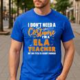 I Don't Need A Costume I'm A ELA Teacher Halloween Men's Casual T-Shirt Royal Blue I Don't Need A Costume I'm A ELA Teacher Halloween Men's Casual T-Shirt Royal Blue