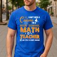 Don't Need Costume I'm A High School Math Teacher Halloween Men's Casual T-Shirt Royal Blue